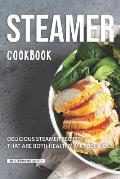 Steamer Cookbook: Delicious Steamer Recipes that are Both Healthy and Delicious