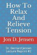 How To Relax And Relieve Tension: Dr. Bernard Jensen Lecture Reprint #2