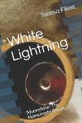 White Lightning: Moonshine: The Homemade Booze