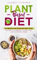 Plant-Based Diet: The Simple Plant Base Diet Meal Plan: Beginners Cookbook to Plan Your Meals for Every Week