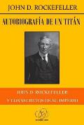 Autobiograf?a de un tit?n: John D. Rockefeller y los secretos de su imperio