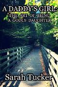 A Daddy's Girl: The Art of Being a Godly Daughter