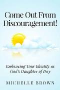 Come Out from Discouragement: Embracing Your Identity as God's Daughter of Day