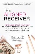 The Aligned Receiver: The Straight No Chaser Play by Play to Take Law of Attraction to the Next Level, RECEIVE More Money and Have More FUN