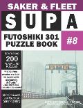 Supa Futoshiki 301 Puzzle Book #8: Featuring 200 Fun Filled Mind Teasers To Escape Boredom