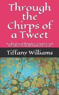 Through the Chirps of a Tweet: A collection of thoughts, scripture, and life advice from my Twitter account