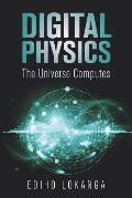Digital Physics: The Universe Computes