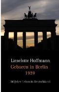Geboren in Berlin 1939: 80 Jahre Leben in Deutschland