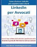 LinkedIn per Avvocati: Come sfruttare LinkedIn per acquisire nuovi clienti e partner