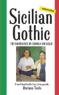 Sicilian Gothic - The Convergence of Carmelo and Nellie: A Novel Based on the Lives of My Parents