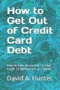 How to Get Out of Credit Card Debt: How to Save Money and Fix Your Credit (2 Manuscripts in 1 Book)