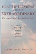 Neat's Interviews With The EXTRAORDINARY: Christian Artist's Passion for Christ