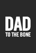 Dad To the Bone: Awesome and original gag gift for men, dad. Perfect for Father's Day, Birthday, Retirement...