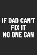 If Dad Can't Fix It No One Can: Awesome and original gag gift for men, dad. Perfect for Father's Day, Birthday, Retirement...