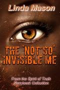 The 'Not So' Invisible Me: From the Spirit of Truth Storybook Collection
