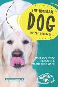 The Homemade Dog Recipes Cookbook: Make Dog Food the Way it is meant to be made