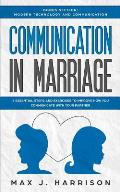 Communication in Marriage: 5 Essential Tips and Exercises to Improve How You Communicate With Your Partner