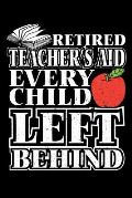 Retired Teacher's Aid Every Child Left Behind: Retirement School Gift For Teachers