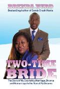 Two-Time Bride: The Story of My Courtship, Marriage, Divorce and Remarriage to the Man of My Dreams