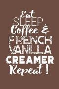 Eat Sleep Coffee & French Vanilla Creamer Repeat!