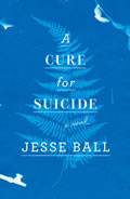 Cure for Suicide A Novel