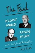Feud Vladimir Nabokov Edmund Wilson & the End of a Beautiful Friendship