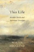 This Life Secular Faith & Spiritual Freedom
