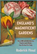 Englands Magnificent Gardens How a Billion Dollar Industry Transformed a Nation from Charles II to Today