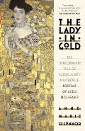 Lady in Gold The Extraordinary Tale of Gustav Klimts Masterpiece Portrait of Adele Bloch Bauer