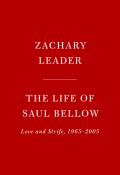 Life of Saul Bellow Love & Strife 1965 2005