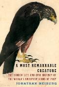 A Most Remarkable Creature: The Hidden Life and Epic Journey of the Worlds Smartest Birds of Prey