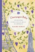 Champagne Baby How One Parisian Learned to Love Wine & Life the American Way