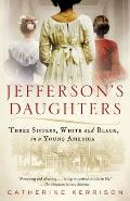 Jefferson's Daughters: Three Sisters, White and Black, in a Young America