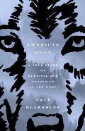 American Wolf A True Story of Survival & Obsession in the West