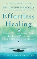 Effortless Healing 9 Simple Ways to Sidestep Illness Shed Excess Weight & Help Your Body Fix Itself