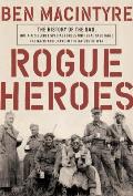 Rogue Heroes: The History of the SAS, Britains Secret Special Forces Unit That Sabotaged the Nazis
