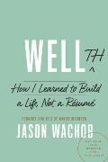 Wellth How I Learned to Build a Life Not a Resume