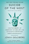 Suicide of the West How the Rebirth of Tribalism Populism Nationalism & Identity Politics Is Destroying American Democracy