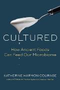Cultured How Ancient Foods Can Feed Our Microbiome