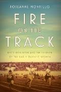 Fire on the Track Betty Robinson & the Triumph of the Early Olympic Women