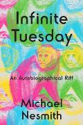 Infinite Tuesday An Autobiographical Riff