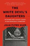 White Devils Daughters The Women Who Fought Slavery in San Franciscos Chinatown