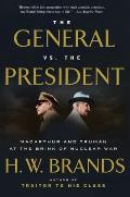 General vs the President MacArthur & Truman at the Brink of Nuclear War