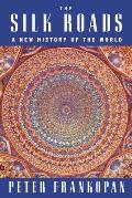 Silk Roads A New History of the World