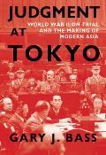 Judgment at Tokyo World War II on Trial & the Making of Modern Asia