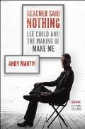 Reacher Said Nothing Lee Child & the Making of Make Me