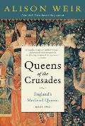 Queens of the Crusades Englands Medieval Queens Book Two