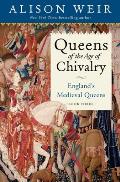 Queens of the Age of Chivalry Englands Medieval Queens Volume Three