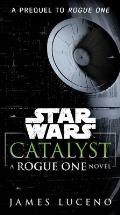 Catalyst: A Rogue One Novel: Star Wars: Rogue One