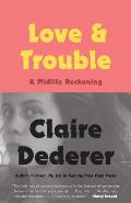 Love & Trouble A Midlife Reckoning